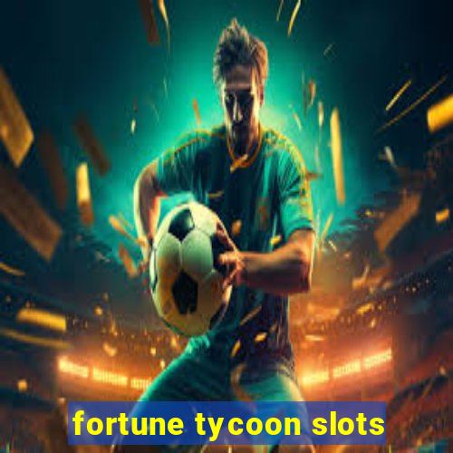 fortune tycoon slots